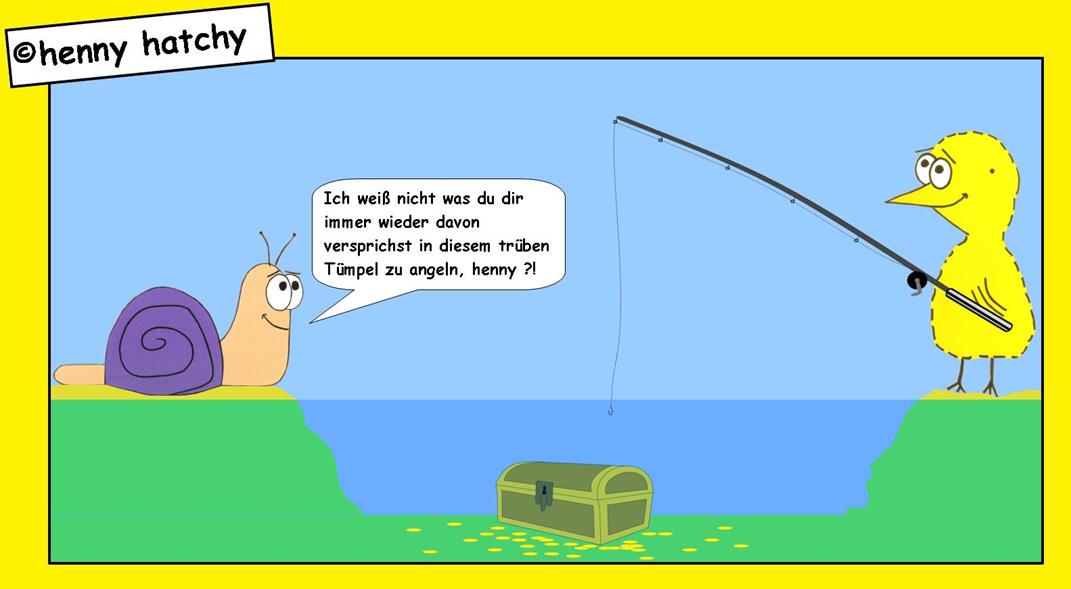 henny hatchy Henny hatchy Sniggel Wyrm Plumbee jimjams Küken Spinne Schnecke Hummel Regenwurm Wurm Comic Cartoon Wasser See Tümpel Bach Fluss Regen Überschwemmung Hochwasser Loch voll vollgelaufen überflutet Wasserloch Baggerloch Pfütze fütze Pfüze füze Angel Angeln Angelrute Köder Haken rute Nailon neilon neilonschnur nailonschnur schnur Schatz Gold Truhe Goldmünzen münzen Schatztruhe Piraten pirat piratenschatz Meeresgrund Meeresboden schatzsucher Schmuck wertvoll reichtum suche Goldstücke verborgen geheim vergessen