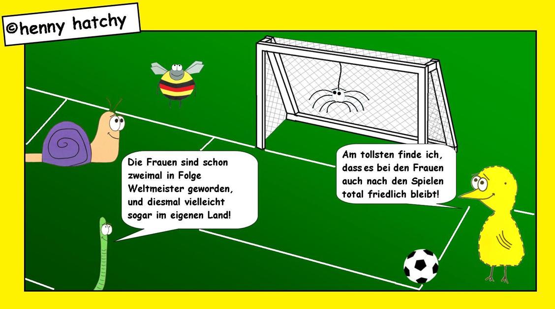henny hatchy Henny hatchy Sniggel Wyrm Plumbee jimjams Küken Spinne Schnecke Hummel Regenwurm Wurm Comic Cartoon Frauen Frauenfußball Fußball Weltmeisterschaft Frauenfußballweltmeisterschaft Hooligans Streit Gewalt Friedlich Fans Fußballfans 