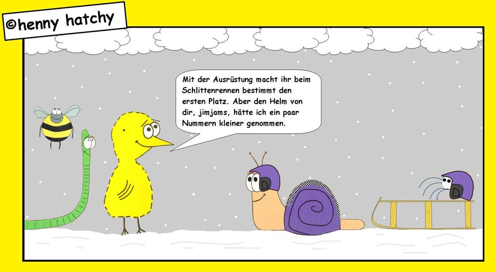 henny hatchy Henny hatchy Sniggel Wyrm Plumbee jimjams Küken Spinne Schnecke Hummel Regenwurm Wurm Comic Cartoon Schlitten Schnee schneien Wolken Bob Sport Winter Wintersport Ski Skigebiet Apres Apresski Helm Schutzhelm Sicherheit Sicherheitshelm Schutz Ralley Rally Rallye Rallystreifen Rallyestreifen Ralleystreifen glatt Schlittenfahren fahren rutschen gleiten Piste Rennen Wettkampf gewinnen 1.Platz schnell paßt nicht Erster 